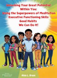 Unlocking Your Great Potential Within You (Student Book) : The Super Natural Powers of Meditation, Executive Functioning Skills and Good Habits We Can Do It