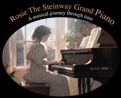Rosie the Steinway Grand Piano : A Musical Journey Through Time