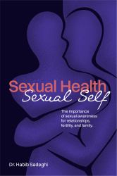 Sexual Health Sexual Self : The Importance of Sexual Awareness for Relationships, Fertility, and Family