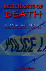 Merchants of Death : A Jamaican Saga of Drugs, Sex, Violence and Corruption