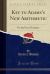 Key to Adams's New Arithmetic : For the Use of Teachers (Classic Reprint)