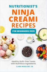 Nutritionist's Ninja Creami Recipes for Beginners 2025 : Healthy Guilt-Free Treats with Nutritious Ingredients