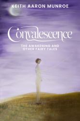 Convalescence : The Awakening and Other Fairy Tales