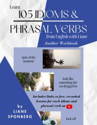 Learn 105 Idioms & Phrasal Verbs from English with Liane : Another Workbook