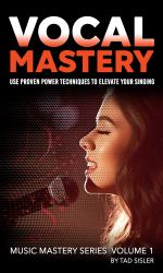 Vocal Mastery : Use Proven Power Techniques to Elevate Your Singing