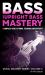 Bass and Upright Bass Mastery : A Complete Guide to Timing, Technique, and Dexterity