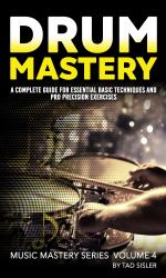 Drum Mastery : A Complete Guide for Essential Basic Techniques and Pro Precision Exercises