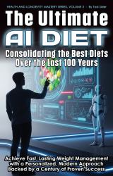 The Ultimate AI Diet - Consolidating the Best Diets over the Last 100 Years : Achieve Fast, Lasting Weight Management with a Personalized, Modern Approach Backed by a Century of Proven Success