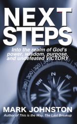 Next Steps : Into the Realm of God's Power, Wisdom, Purpose, and Undefeated Victory