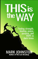 This Is the Way : Finding Strength, Healing, Peace, Purpose, and Hope in Dark Times