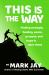 This Is the Way : Finding Strength, Healing, Peace, Purpose, and Hope in Dark Times