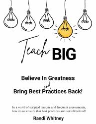 Teach BIG! : Believe in Greatness - Bring Best Practices Back