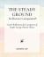 The Steady Ground Relection Companion : Gentle Relections for Caregivers of People Facing Chronic Illness
