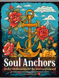 Soul Anchors : Artful Meditations for the Journey Inward