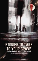 Stories to Take to Your Grave : Wandering Souls