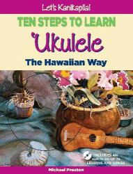 Let's Kanikapila : Ten Steps to Learn Ukulele Hawaiian Way