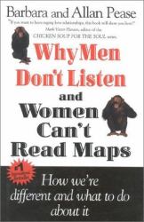 Why Men Don't Listen and Women Can't Read Maps : How We're Different and What to Do about It