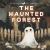 The Haunted Forest