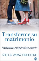 Transforme Su Matrimonio : 9 Pensamientos Que Renovarán Su Relación, Encenderán la Pasión y Traerán Unidad