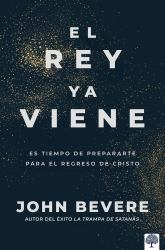 El Rey Ya Viene : Es Tiempo de Prepararte para el Regreso de Cristo