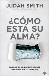 ¿Cómo Está Su Alma? : Porque Todo lo Importante Comienza en Su Interior