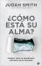 ¿Cómo Está Su Alma? : Porque Todo lo Importante Comienza en Su Interior