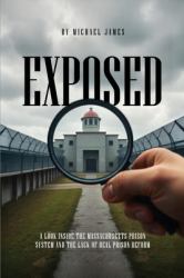 Exposed : A Look Inside the Massachusetts Prison System and the Lack of Real Prison Reform