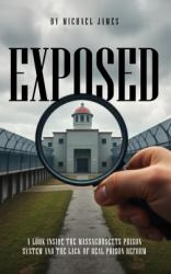 Exposed : A Look Inside the Massachusetts Prison System and the Lack of Real Prison Reform