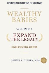 Expand the Legacy : Driving Generational Momentum: Automated Cash Flows That Pay Your Family