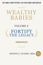Fortify the Legacy : Enduring Wealth: the Family Constitution & 100-Year Family Masterplan