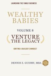 Venture the Legacy : Igniting a Builder's Mindset: Launching the Family Business