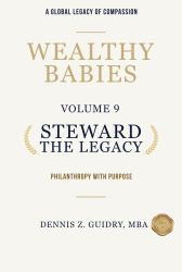 Steward the Legacy : Philanthropy with Purpose: a Global Legacy of Compassion