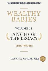 Anchor the Legacy : Tangible Foundations: Forging Generational Wealth in Real Estate
