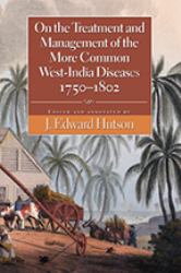 On the Treatment and Management of the More Common West-India Diseases, 1750-1802
