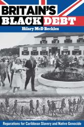 Britain's Black Debt : Reparations for Caribbean Slavery and Native Genocide