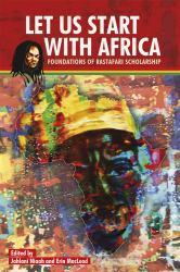 Let Us Start with Africa : Foundations of Rastafari Scholarship