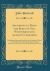 Arguments to Prove the Being of God, with Objections Against It, Answer'd : Being Several Sermons Preach'd at the Cathedral-Church of St. Paul, in the Year 1706, on Account of the Lecture Founded by the Honourable Robert Boyle, Esq. (Classic Reprint)