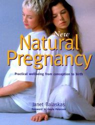 New Natural Pregnancy : Practical Wellbeing from Conception to Birth