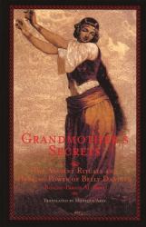 Grandmother's Secrets : The Ancient Rituals and Healing Power of Belly Dancing