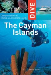 Dive the Cayman Islands : Complete Guide to Diving and Snorkeling