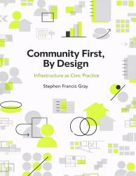 Community First, by Design : Infrastructure As Civic Practice