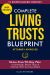 Complete Living Trusts Blueprint : Stress-Free 90-Day Plan Avoid Probate, Reduce Taxes, & Maximize What You Leave Behind