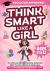 Think Smart Like a Girl : The Ultimate STEM Activity Collection 100+ Puzzles, Riddles & Challenges