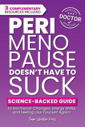Perimenopause Doesn't Have to Suck : Science-Backed Guide to Hormonal Changes, Energy Shifts, and Feeling Like Yourself Again