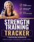 Strength Training Tracker : Build Consistency, Track Your Progress, Stay Accountable