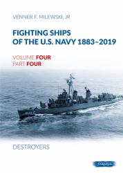 Fighting Ships of the U. S. Navy 1883-2019 : Volume 4, Part 4 - Destroyers (1943-1944) Fletcher Class