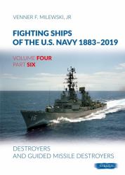 Fighting Ships of the U. S. Navy 1883-2019 : Volume 4, Part 6 - Destroyers (1955-2019)
