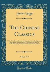 The Chinese Classics, Vol. 3 Of 7 : With a Translation, Critical and Exegetical Notes, Prolegomena, and Copious Indexes, Part II, Containing the Fifth Part of the Shoo King, or the Books of Chow, and the Indexes (Classic Reprint)
