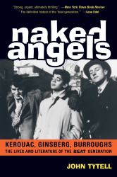 Naked Angels : The Lives and Literature of the Beat Generation