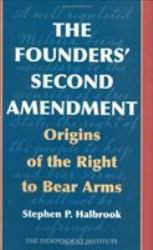 The Founders' Second Amendment : Origins of the Right to Bear Arms